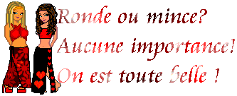 Ronde ou mince aucune importance on est toute belle!